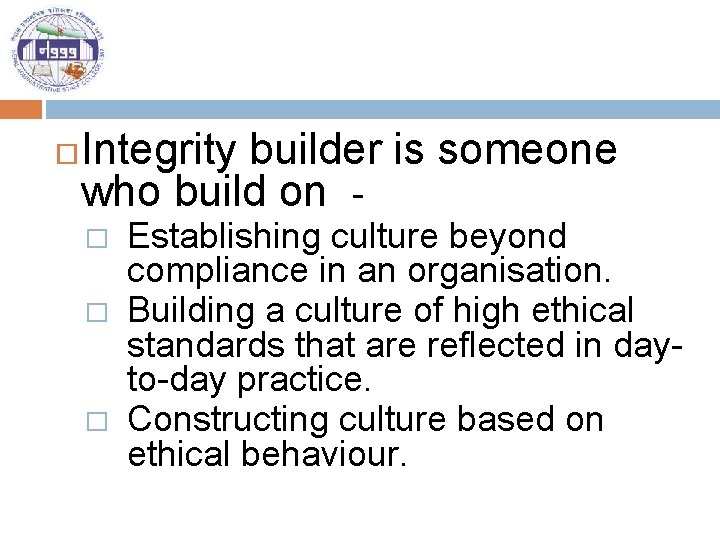  Integrity builder is someone who build on - � � � Establishing culture