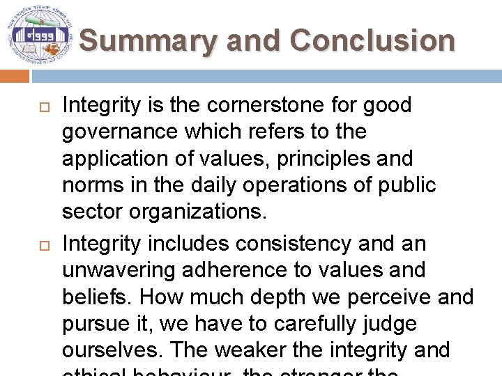 Summary and Conclusion Integrity is the cornerstone for good governance which refers to the