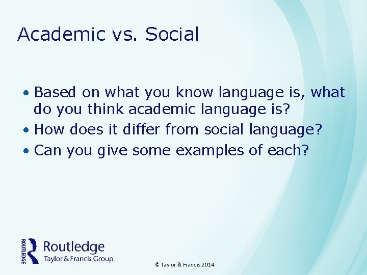 Academic vs. Social • Based on what you know language is, what do you