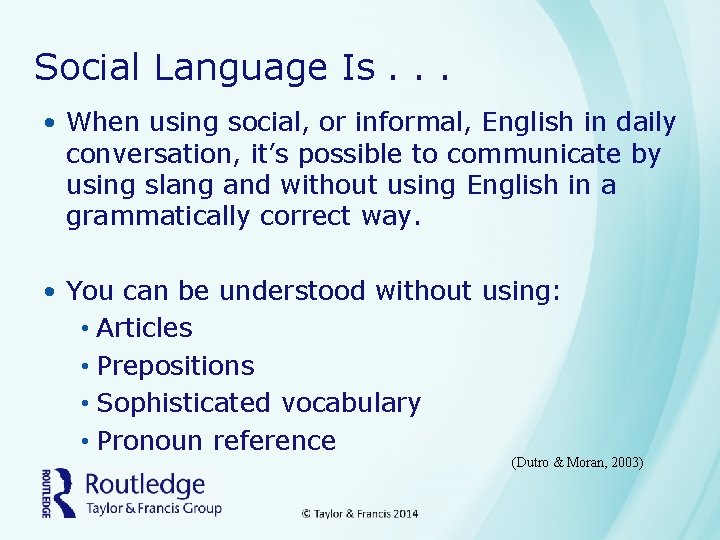 Social Language Is. . . • When using social, or informal, English in daily
