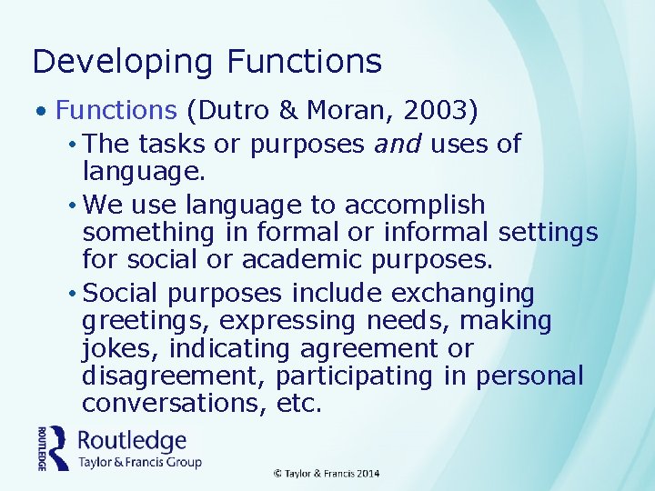 Developing Functions • Functions (Dutro & Moran, 2003) • The tasks or purposes and