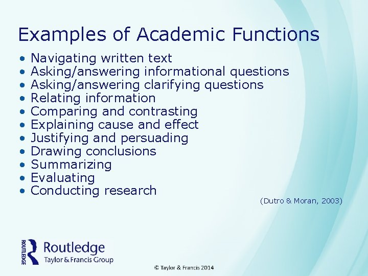 Examples of Academic Functions • • • Navigating written text Asking/answering informational questions Asking/answering