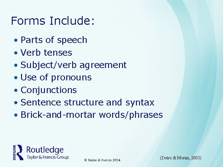 Forms Include: • Parts of speech • Verb tenses • Subject/verb agreement • Use