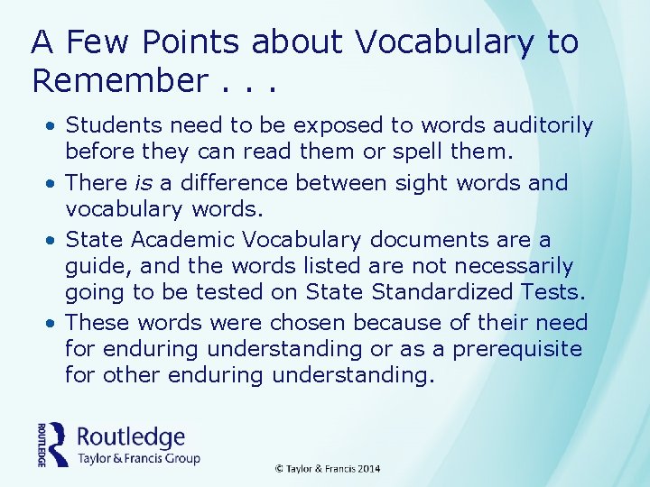 A Few Points about Vocabulary to Remember. . . • Students need to be