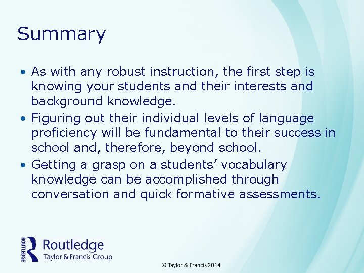Summary • As with any robust instruction, the first step is knowing your students