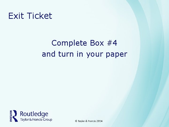 Exit Ticket Complete Box #4 and turn in your paper 