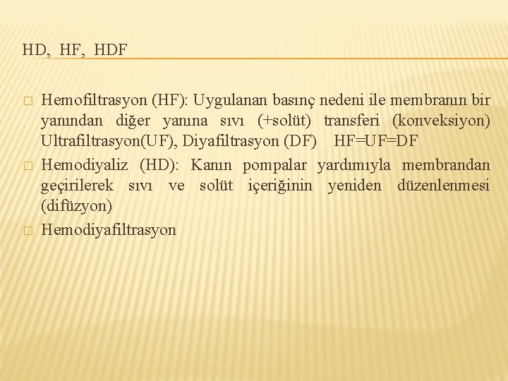 HD, HF, HDF � � � Hemofiltrasyon (HF): Uygulanan basınç nedeni ile membranın bir