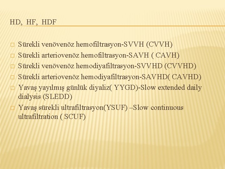 HD, HF, HDF � � � Sürekli venöz hemofiltrasyon-SVVH (CVVH) Sürekli arteriovenöz hemofiltrasyon-SAVH (