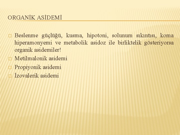 ORGANİK ASİDEMİ � � Beslenme güçlüğü, kusma, hipotoni, solunum sıkıntısı, koma hiperamonyemi ve metabolik