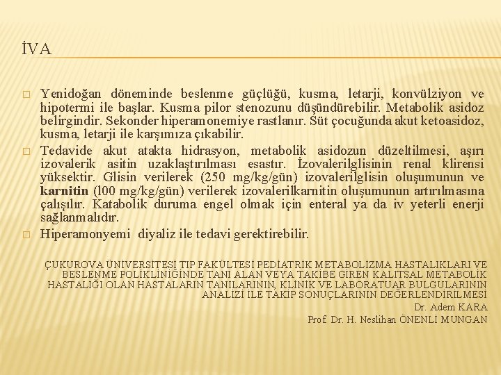 İVA � � � Yenidoğan döneminde beslenme güçlüğü, kusma, letarji, konvülziyon ve hipotermi ile