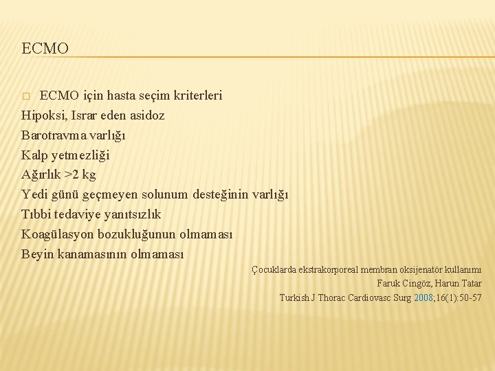 ECMO için hasta seçim kriterleri Hipoksi, Israr eden asidoz Barotravma varlığı Kalp yetmezliği Ağırlık