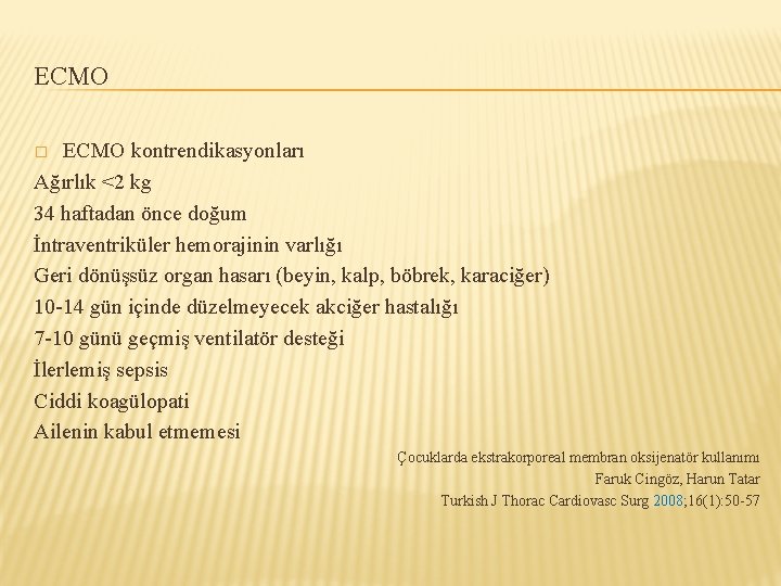 ECMO kontrendikasyonları Ağırlık <2 kg 34 haftadan önce doğum İntraventriküler hemorajinin varlığı Geri dönüşsüz