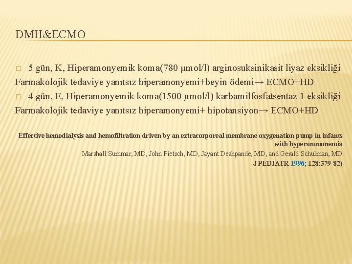 DMH&ECMO 5 gün, K, Hiperamonyemik koma(780 µmol/l) arginosuksinikasit liyaz eksikliği Farmakolojik tedaviye yanıtsız hiperamonyemi+beyin