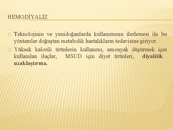 HEMODİYALİZ � � Teknolojinin ve yenidoğanlarda kullanımının ilerlemesi ile bu yöntemler doğuştan metabolik hastalıkların