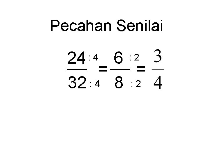 Pecahan Senilai 24 : 4 6 : 2 = = 32 : 4 8