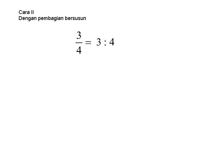 Cara II Dengan pembagian bersusun 