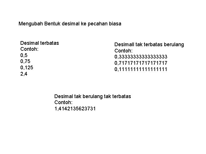 Mengubah Bentuk desimal ke pecahan biasa Desimal terbatas Contoh: 0, 5 0, 75 0,