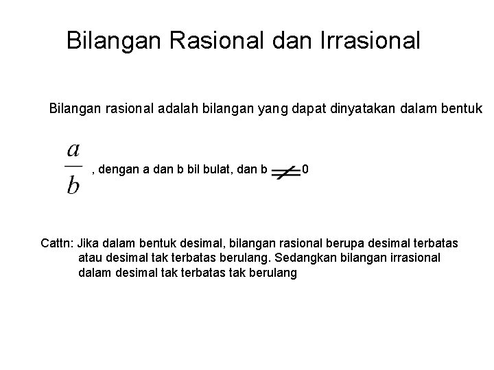 Bilangan Rasional dan Irrasional Bilangan rasional adalah bilangan yang dapat dinyatakan dalam bentuk ,