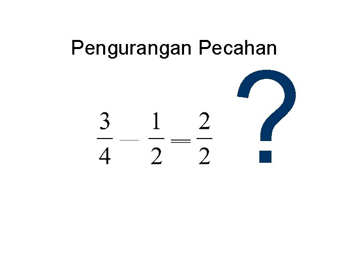 Pengurangan Pecahan ? 