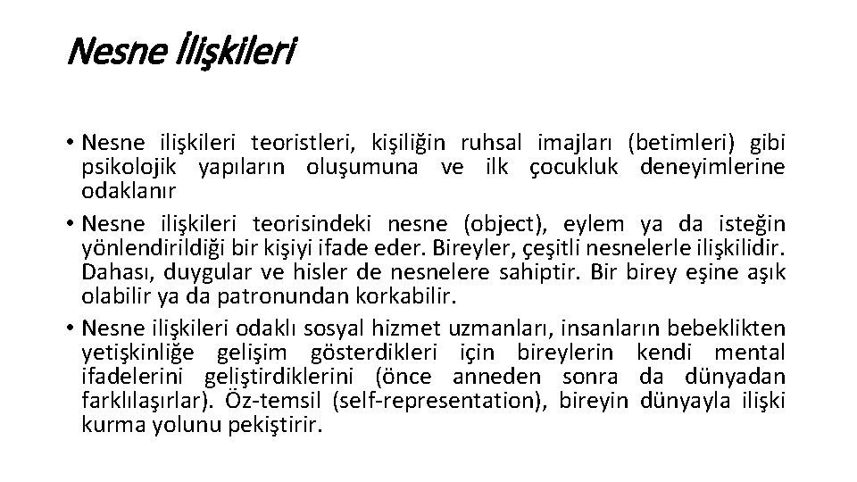 Nesne İlişkileri • Nesne ilişkileri teoristleri, kişiliğin ruhsal imajları (betimleri) gibi psikolojik yapıların oluşumuna