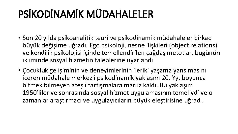 PSİKODİNAMİK MÜDAHALELER • Son 20 yılda psikoanalitik teori ve psikodinamik müdahaleler birkaç büyük değişime