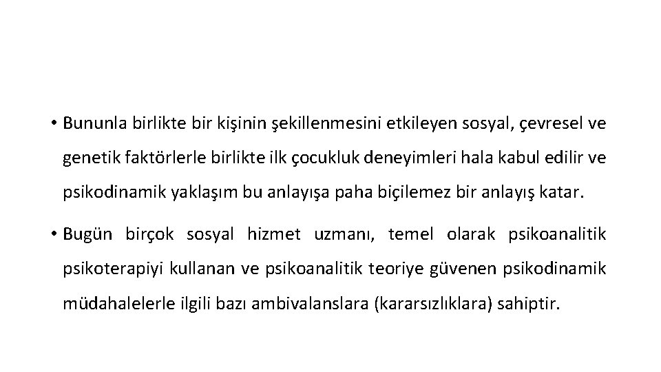  • Bununla birlikte bir kişinin şekillenmesini etkileyen sosyal, çevresel ve genetik faktörlerle birlikte