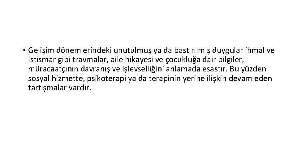  • Gelişim dönemlerindeki unutulmuş ya da bastırılmış duygular ihmal ve istismar gibi travmalar,