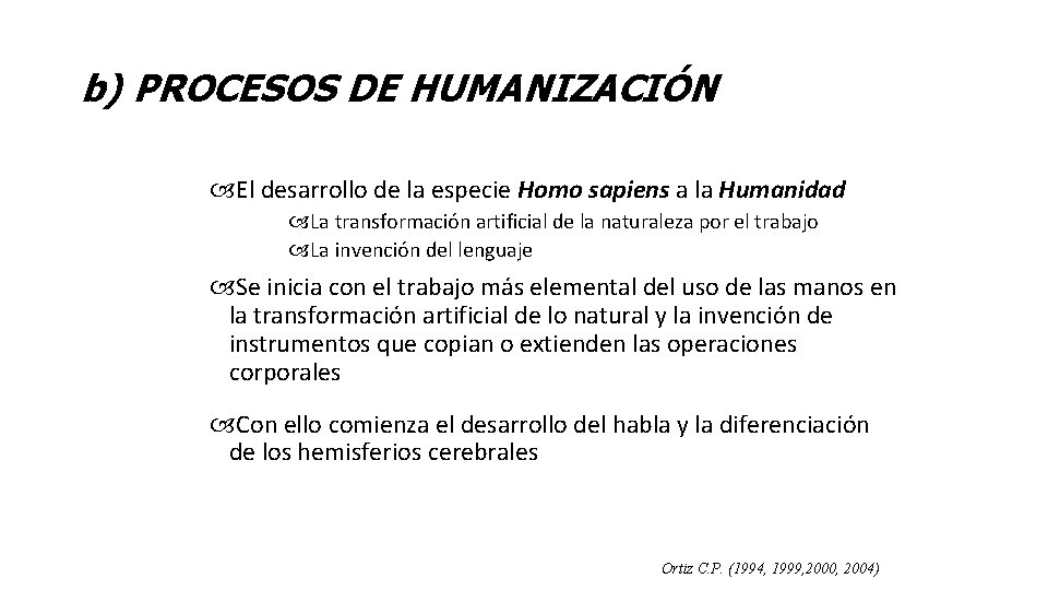 b) PROCESOS DE HUMANIZACIÓN El desarrollo de la especie Homo sapiens a la Humanidad