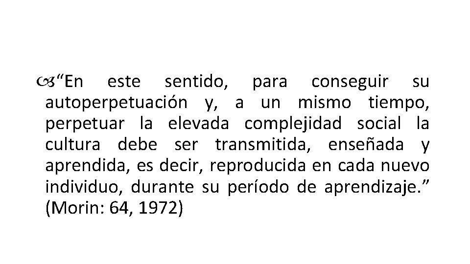  “En este sentido, para conseguir su autoperpetuación y, a un mismo tiempo, perpetuar