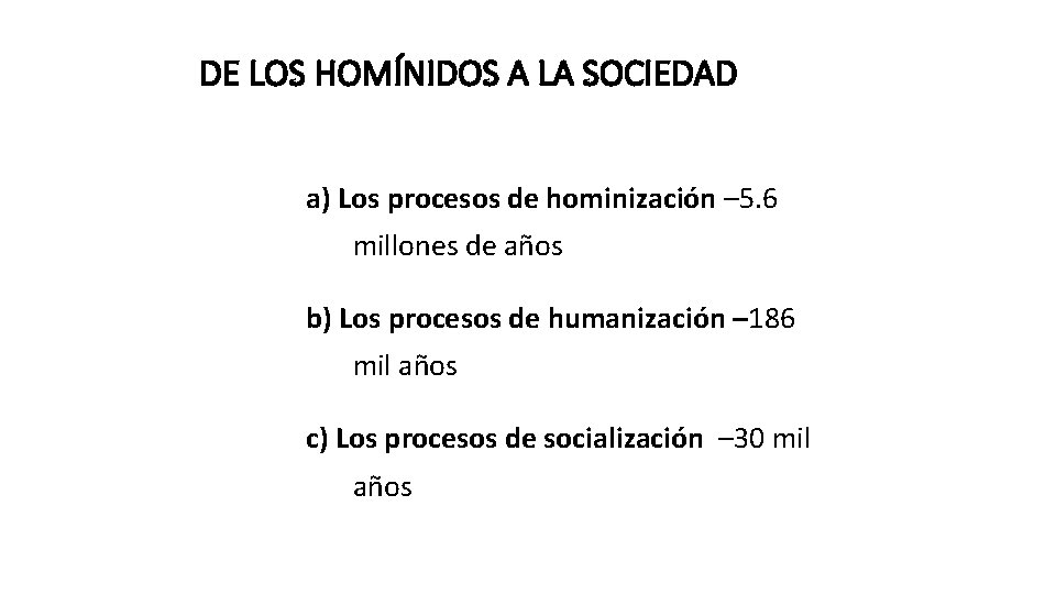 DE LOS HOMÍNIDOS A LA SOCIEDAD a) Los procesos de hominización – 5. 6