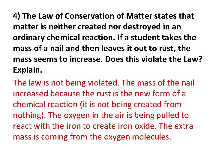 4) The Law of Conservation of Matter states that matter is neither created nor
