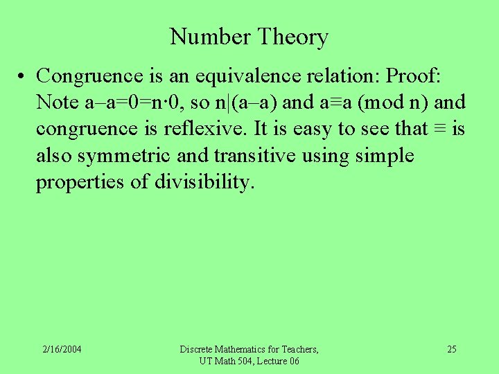 Number Theory • Congruence is an equivalence relation: Proof: Note a–a=0=n∙ 0, so n|(a–a)
