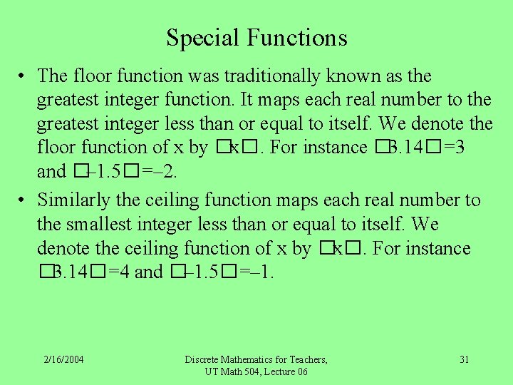 Special Functions • The floor function was traditionally known as the greatest integer function.