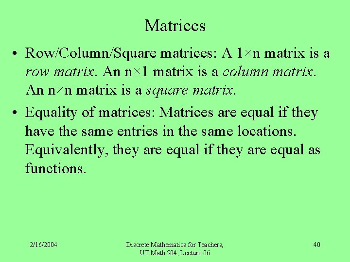 Matrices • Row/Column/Square matrices: A 1×n matrix is a row matrix. An n× 1