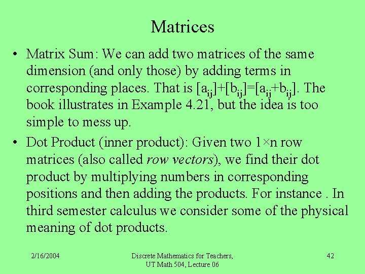 Matrices • Matrix Sum: We can add two matrices of the same dimension (and