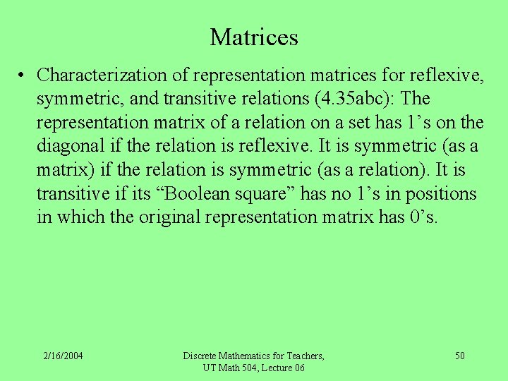 Matrices • Characterization of representation matrices for reflexive, symmetric, and transitive relations (4. 35