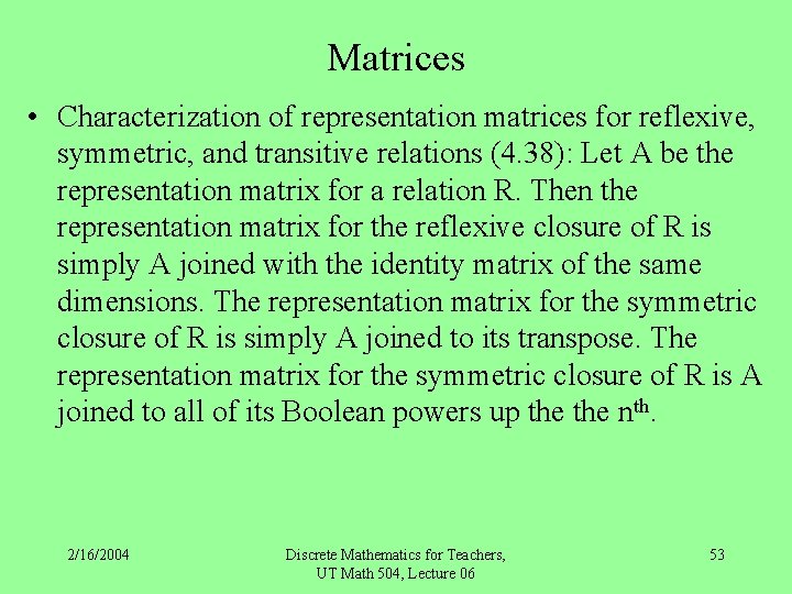 Matrices • Characterization of representation matrices for reflexive, symmetric, and transitive relations (4. 38):