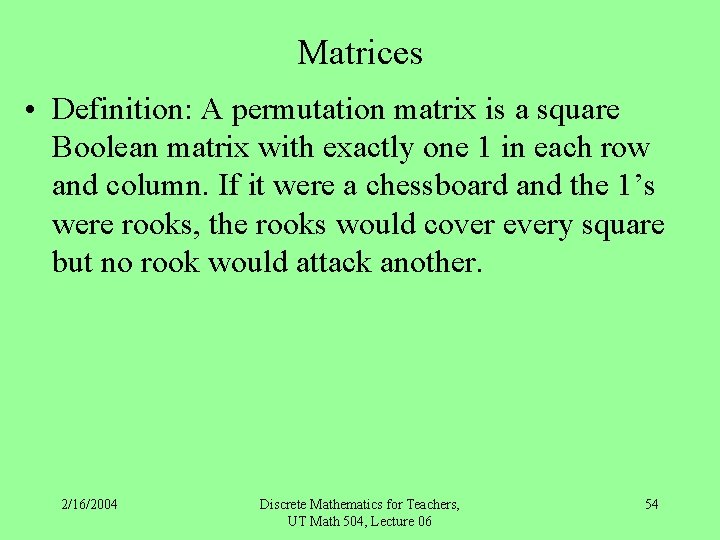 Matrices • Definition: A permutation matrix is a square Boolean matrix with exactly one