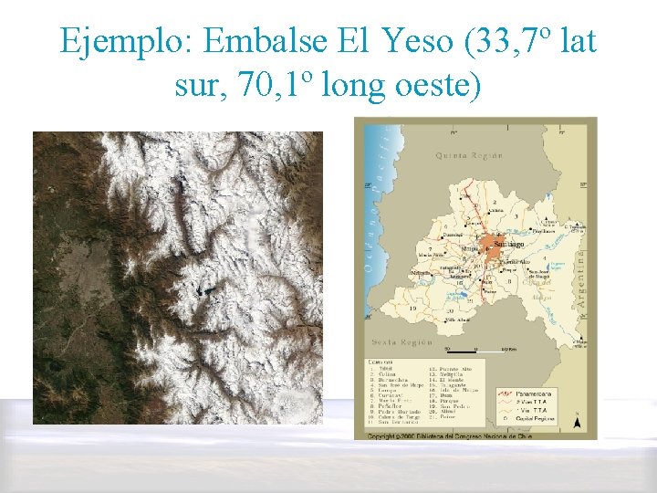 Ejemplo: Embalse El Yeso (33, 7º lat sur, 70, 1º long oeste) 