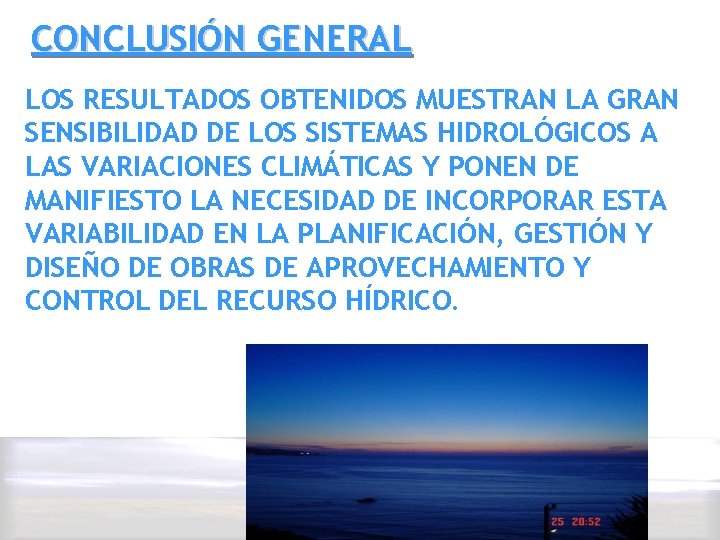 CONCLUSIÓN GENERAL LOS RESULTADOS OBTENIDOS MUESTRAN LA GRAN SENSIBILIDAD DE LOS SISTEMAS HIDROLÓGICOS A