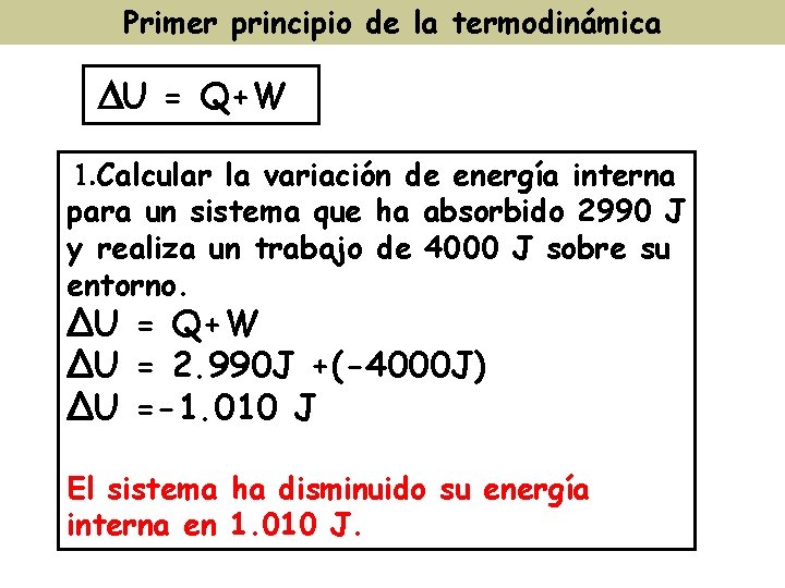 Primer principio de la termodinámica U = Q+W 1. Calcular la variación de energía Primer principio de la termodinámica U = Q+W 1. Calcular la variación de energía