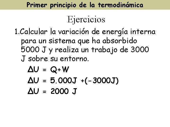 Primer principio de la termodinámica Ejercicios 1. Calcular la variación de energía interna para