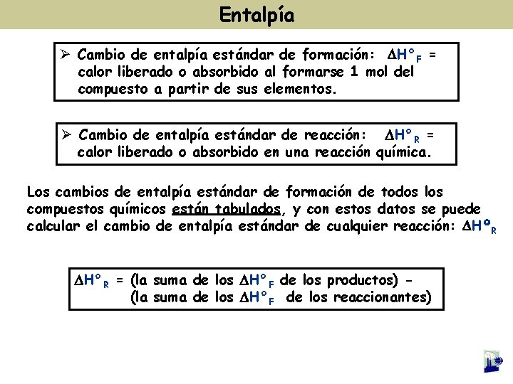 Entalpía Ø Cambio de entalpía estándar de formación: H°F = calor liberado o absorbido Entalpía Ø Cambio de entalpía estándar de formación: H°F = calor liberado o absorbido