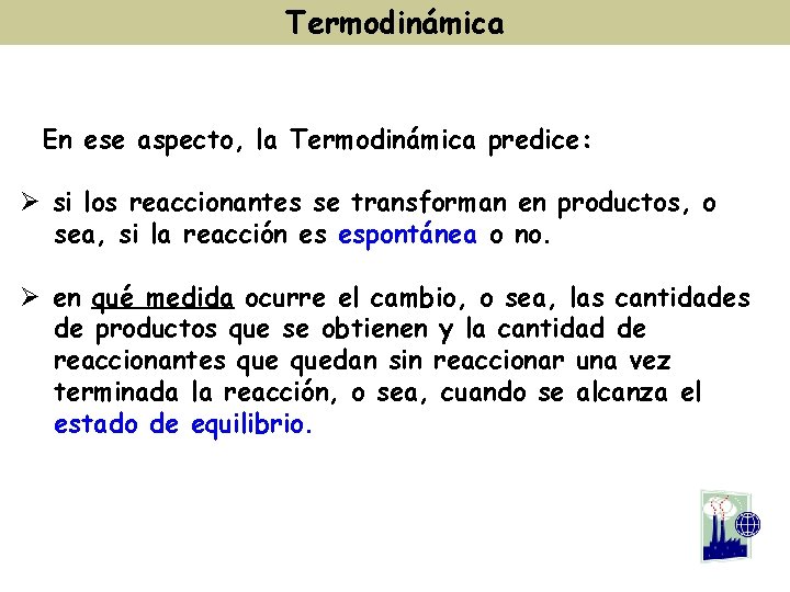 Termodinámica En ese aspecto, la Termodinámica predice: Ø si los reaccionantes se transforman en