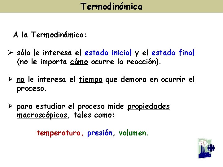 Termodinámica A la Termodinámica: Ø sólo le interesa el estado inicial y el estado Termodinámica A la Termodinámica: Ø sólo le interesa el estado inicial y el estado