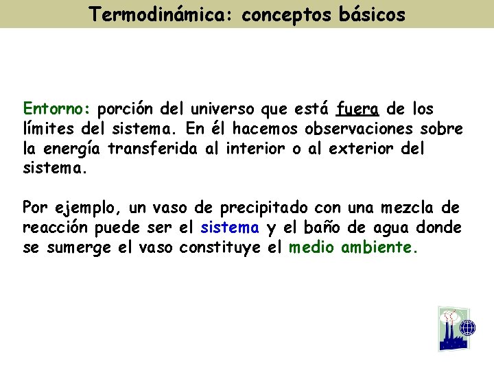 Termodinámica: conceptos básicos Entorno: porción del universo que está fuera de los límites del Termodinámica: conceptos básicos Entorno: porción del universo que está fuera de los límites del