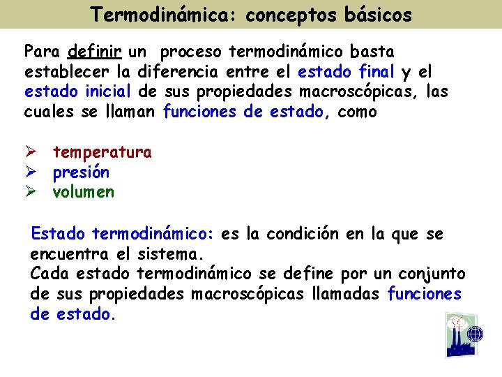Termodinámica: conceptos básicos Para definir un proceso termodinámico basta establecer la diferencia entre el