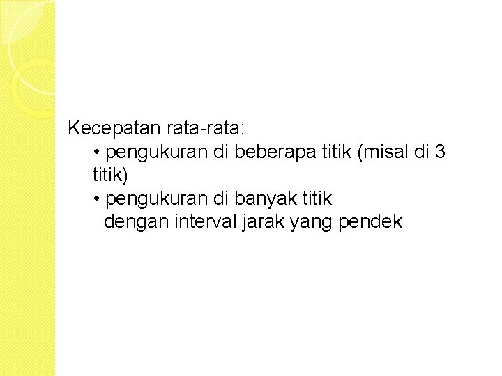 Kecepatan rata-rata: • pengukuran di beberapa titik (misal di 3 titik) • pengukuran di