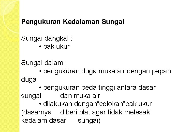 Pengukuran Kedalaman Sungai dangkal : • bak ukur Sungai dalam : • pengukuran duga