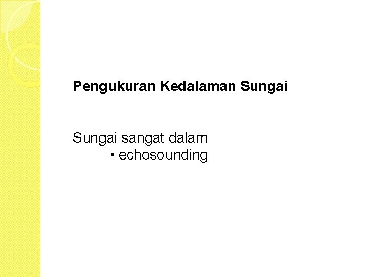 Pengukuran Kedalaman Sungai sangat dalam • echosounding 